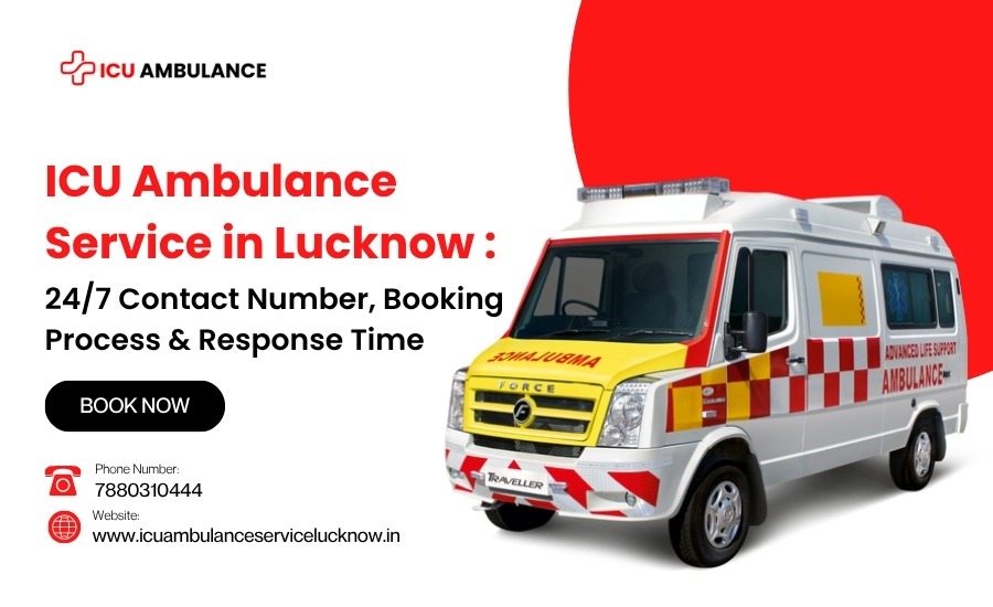 ICU Ambulance Service in Lucknow: 24/7 Contact Number, Booking Process &amp; Response Time